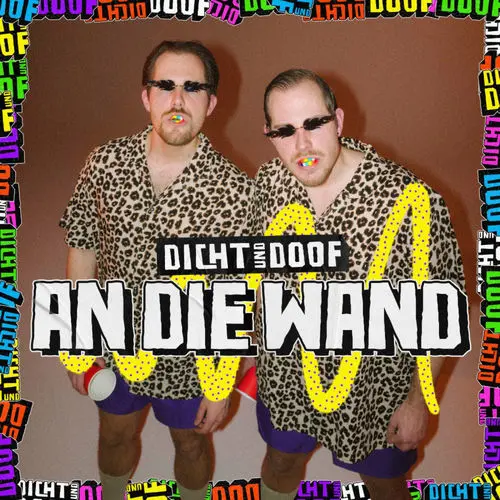 Dicht Und Doof - An Die Wand