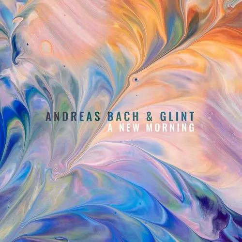 Andreas Bach And Glint - A New Morning