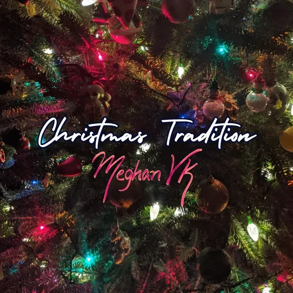 Meghan Vk - Christmas Tradition